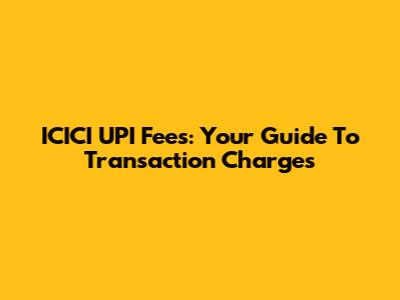 ICICI UPI Fees: Your Guide To Transaction Charges