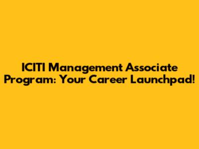 ICITI Management Associate Program: Your Career Launchpad!