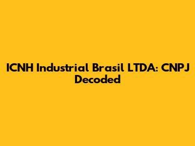 ICNH Industrial Brasil LTDA: CNPJ Decoded