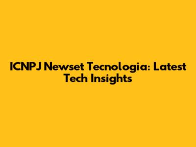 ICNPJ Newset Tecnologia: Latest Tech Insights