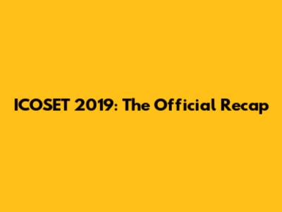 ICOSET 2019: The Official Recap