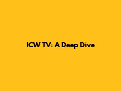 ICW TV: A Deep Dive