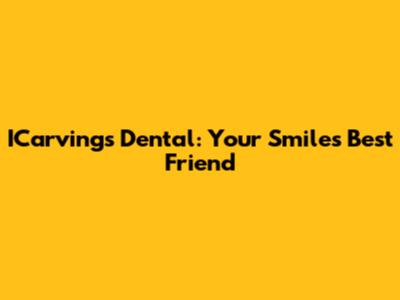 ICarvings Dental: Your Smile's Best Friend