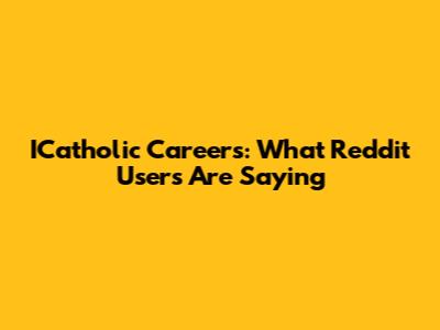 ICatholic Careers: What Reddit Users Are Saying