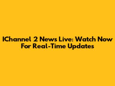 IChannel 2 News Live: Watch Now For Real-Time Updates