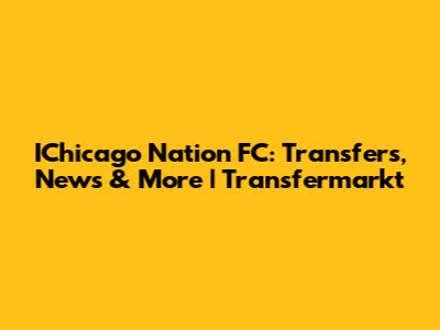IChicago Nation FC: Transfers, News & More | Transfermarkt
