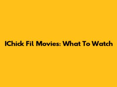 IChick Fil Movies: What To Watch