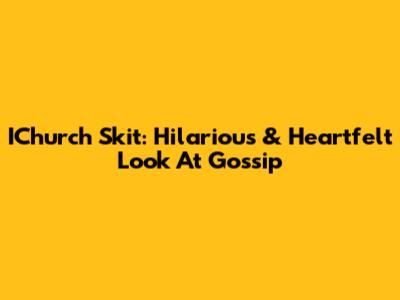IChurch Skit: Hilarious & Heartfelt Look At Gossip
