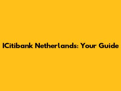 ICitibank Netherlands: Your Guide