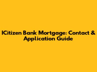 ICitizen Bank Mortgage: Contact & Application Guide