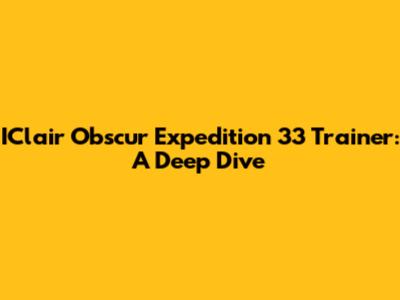IClair Obscur Expedition 33 Trainer: A Deep Dive