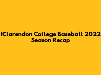IClarendon College Baseball 2022 Season Recap