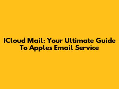 ICloud Mail: Your Ultimate Guide To Apple's Email Service