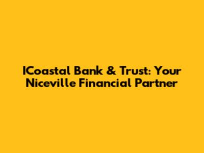 ICoastal Bank & Trust: Your Niceville Financial Partner