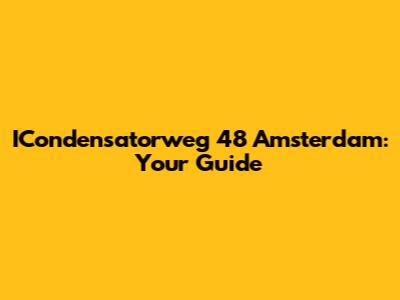 ICondensatorweg 48 Amsterdam: Your Guide