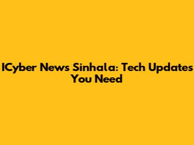 ICyber News Sinhala: Tech Updates You Need