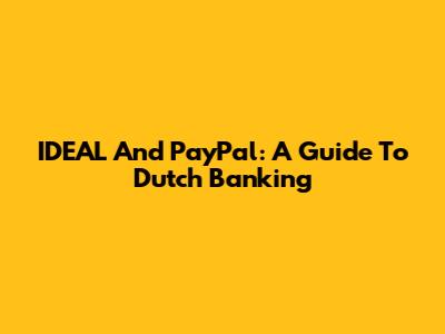 IDEAL And PayPal: A Guide To Dutch Banking