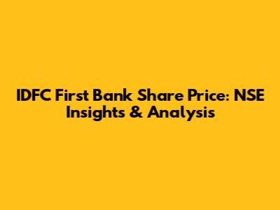 IDFC First Bank Share Price: NSE Insights & Analysis