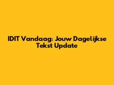 IDIT Vandaag: Jouw Dagelijkse Tekst Update