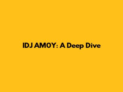IDJ AM0Y: A Deep Dive