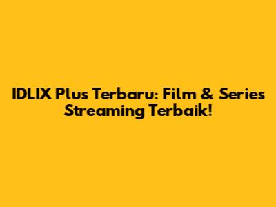 IDLIX Plus Terbaru: Film & Series Streaming Terbaik!