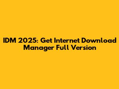 IDM 2025: Get Internet Download Manager Full Version