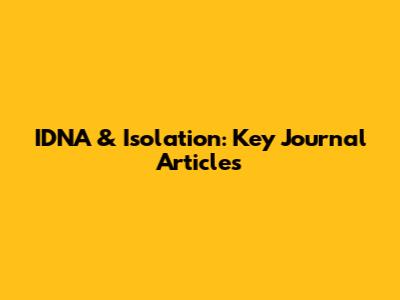 IDNA & Isolation: Key Journal Articles
