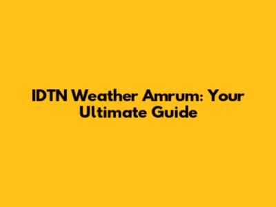 IDTN Weather Amrum: Your Ultimate Guide
