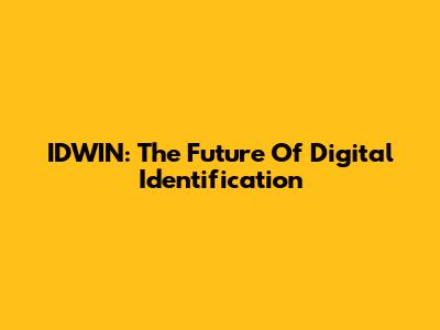 IDWIN: The Future Of Digital Identification