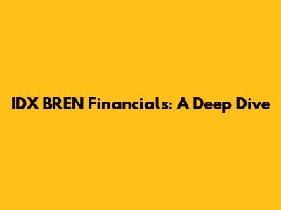 IDX BREN Financials: A Deep Dive