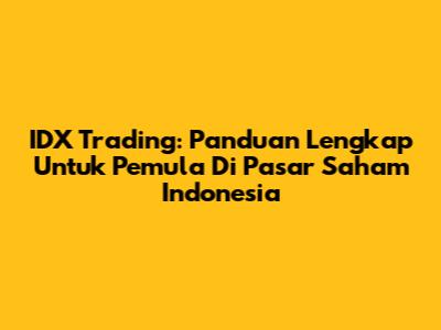 IDX Trading: Panduan Lengkap Untuk Pemula Di Pasar Saham Indonesia
