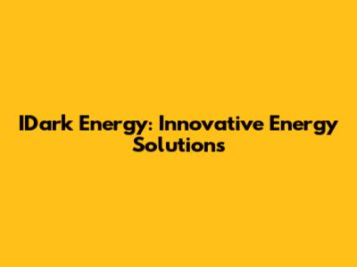 IDark Energy: Innovative Energy Solutions