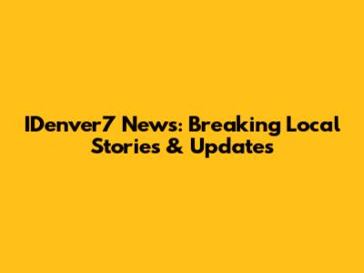 IDenver7 News: Breaking Local Stories & Updates