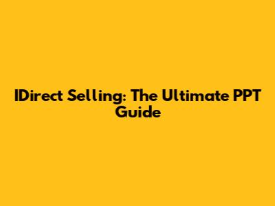 IDirect Selling: The Ultimate PPT Guide