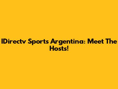 IDirectv Sports Argentina: Meet The Hosts!