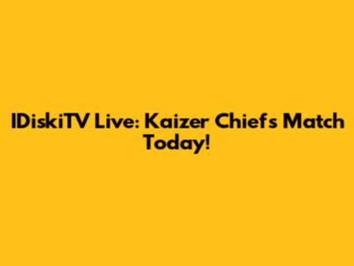 IDiskiTV Live: Kaizer Chiefs Match Today!
