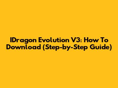 IDragon Evolution V3: How To Download (Step-by-Step Guide)