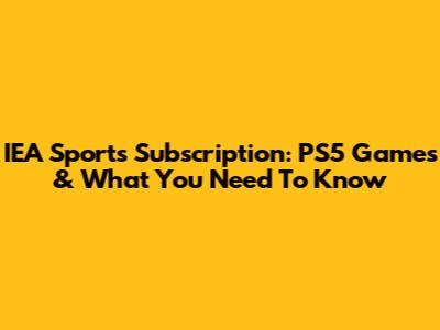 IEA Sports Subscription: PS5 Games & What You Need To Know