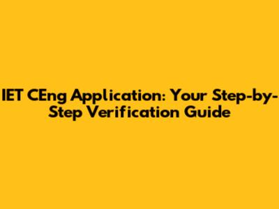 IET CEng Application: Your Step-by-Step Verification Guide