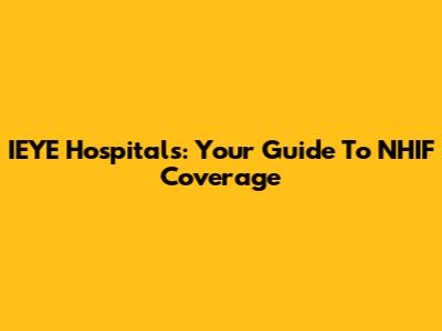 IEYE Hospitals: Your Guide To NHIF Coverage