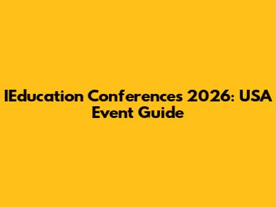 IEducation Conferences 2026: USA Event Guide
