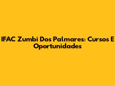 IFAC Zumbi Dos Palmares: Cursos E Oportunidades