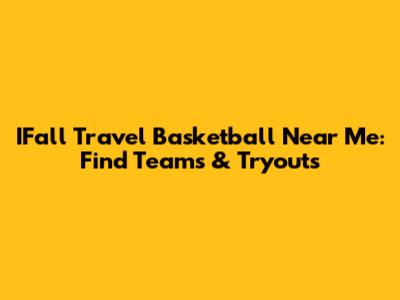 IFall Travel Basketball Near Me: Find Teams & Tryouts
