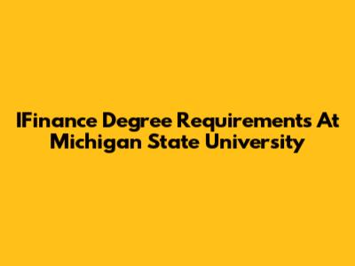 IFinance Degree Requirements At Michigan State University