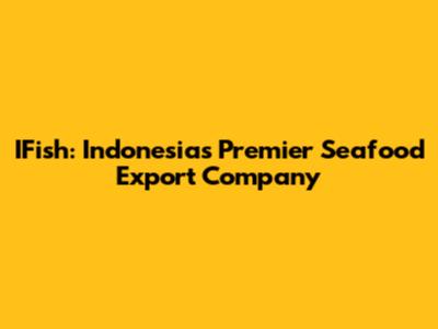 IFish: Indonesia's Premier Seafood Export Company