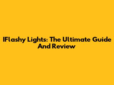 IFlashy Lights: The Ultimate Guide And Review