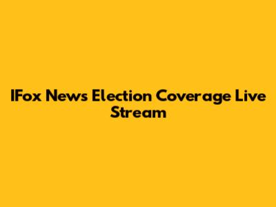 IFox News Election Coverage Live Stream