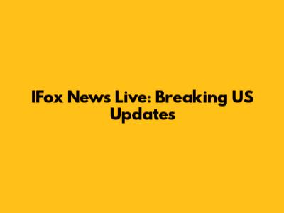 IFox News Live: Breaking US Updates