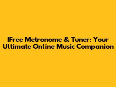 IFree Metronome & Tuner: Your Ultimate Online Music Companion