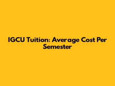 IGCU Tuition: Average Cost Per Semester